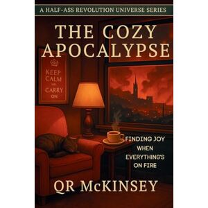 McKinsey, Qr The Cozy Apocalypse: Finding Joy When Everything's on Fire McKinsey, Qr The Cozy Apocalypse: Finding Joy When Everything's on Fire