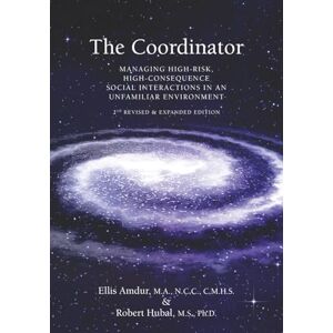 Amdur, Ellis The Coordinator: Managing High-Risk High-Consequence Social Interactions in an Unfamiliar Environment (Professional Series) Amdur, Ellis The Coordinator: Managing High-Risk High-Consequence Social Interactions in an Unfamiliar Environment (Professional Series)