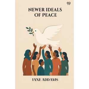 Addams, Jane Newer Ideals Of Peace (Edition1) Addams, Jane Newer Ideals Of Peace (Edition1)