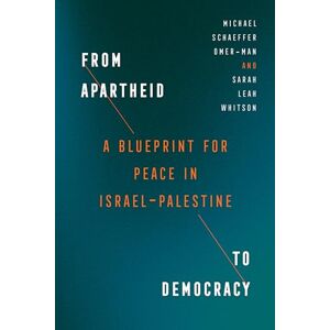 Omer-Man, Michael Schaeffer From Apartheid to Democracy: A Blueprint for Peace in Israel-Palestine Omer-Man, Michael Schaeffer From Apartheid to Democracy: A Blueprint for Peace in Israel-Palestine