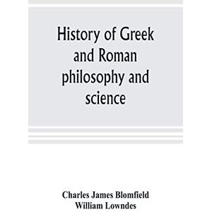 James Blomfield, Charles History of Greek and Roman philosophy and science James Blomfield, Charles History of Greek and Roman philosophy and science