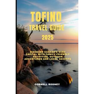 RODNEY, CORNELL TOFINO TRAVEL GUIDE 2025: Discover Canada’s Surf Capital with Family-Friendly Activities, Outdoor Adventures and Local Secrets (Pathfinder Travel And Adventure Guides) RODNEY, CORNELL TOFINO TRAVEL GUIDE 2025: Discover Canada’s Surf Capital with Family-Friendly Activities, Outdoor Adventures and Local Secrets (Pathfinder Travel And Adventure Guides)