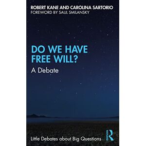 Kane, Robert Do We Have Free Will?: A Debate (Little Debates about Big Questions) Kane, Robert Do We Have Free Will?: A Debate (Little Debates about Big Questions)