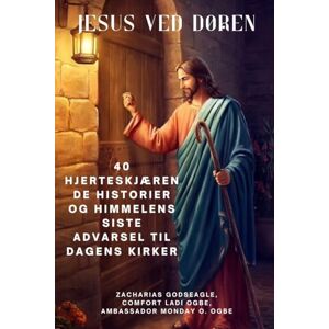 Godseagle, Zacharias JESUS VED DØREN 40 hjerteskjærende historier og himmelens siste advarsel til dagens kirker Godseagle, Zacharias JESUS VED DØREN 40 hjerteskjærende historier og himmelens siste advarsel til dagens kirker