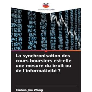 Wang, Xinhua Jim La synchronisation des cours boursiers est-elle une mesure du bruit ou de l'informativité ? Wang, Xinhua Jim La synchronisation des cours boursiers est-elle une mesure du bruit ou de l'informativité ?