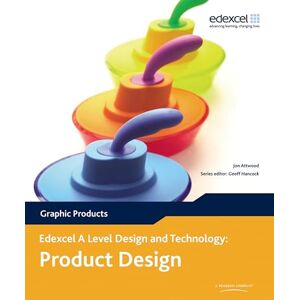 Attwood, Jon Edexcel A Level Design and Technology for Product Design: Graphic Products, 3rd edition Attwood, Jon Edexcel A Level Design and Technology for Product Design: Graphic Products, 3rd edition