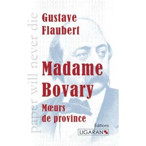 Flaubert, Gustave Madame Bovary: Moeurs de province Flaubert, Gustave Madame Bovary: Moeurs de province