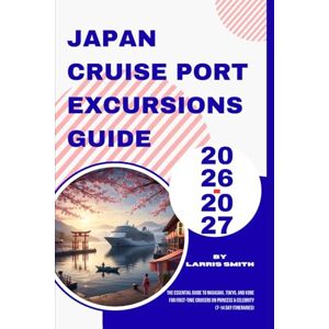 Smith, Larris Japan Cruise Port Excursions Guide 2026-2027: The Essential Guide to Nagasaki, Tokyo, and Kobe for First-Time Cruisers on Princess & Celebrity (7-14 ... Smith’s Cruise & Travel Companion Series) Smith, Larris Japan Cruise Port Excursions Guide 2026-2027: The Essential Guide to Nagasaki, Tokyo, and Kobe for First-Time Cruisers on Princess & Celebrity (7-14 ... Smith’s Cruise & Travel Companion Series)