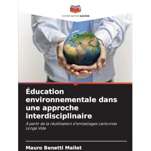 Benetti Mallet, Mauro Éducation environnementale dans une approche interdisciplinaire: À partir de la réutilisation d'emballages cartonnés Longa Vida Benetti Mallet, Mauro Éducation environnementale dans une approche interdisciplinaire: À partir de la réutilisation d'emballages cartonnés Longa Vida