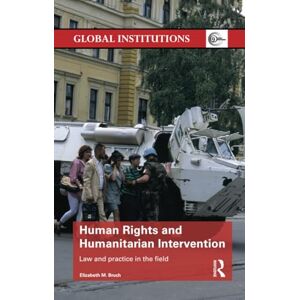 Bruch, Elizabeth Human Rights and Humanitarian Intervention: Law and Practice in the Field (Global Institutions) Bruch, Elizabeth Human Rights and Humanitarian Intervention: Law and Practice in the Field (Global Institutions)