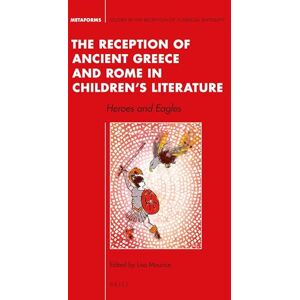 The Reception of Ancient Greece and Rome in Children’s Literature: Heroes and Eagles: 6 (Metaforms, 6) The Reception of Ancient Greece and Rome in Children’s Literature: Heroes and Eagles: 6 (Metaforms, 6)