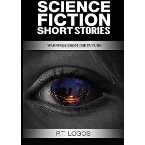 Logos, P T Warnings From The Future: Science Fiction Short Stories Logos, P T Warnings From The Future: Science Fiction Short Stories