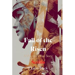 Black, J. Leon Fall of the Risen: A Warrior's Rise Tale. Serilin: A gladiator-turned-guard uncovers dark truths while protecting a ruthless emperor in a brutal war ... the southern empire. (A Warrior's Rise Story) Black, J. Leon Fall of the Risen: A Warrior's Rise Tale. Serilin: A gladiator-turned-guard uncovers dark truths while protecting a ruthless emperor in a brutal war ... the southern empire. (A Warrior's Rise Story)