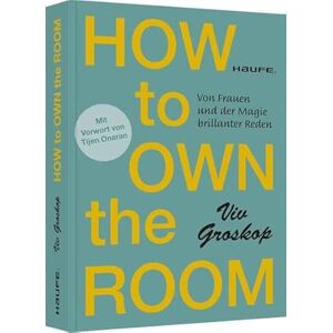 Groskop, Viv How to own the room: Von Frauen und der Magie brillanter Reden Groskop, Viv How to own the room: Von Frauen und der Magie brillanter Reden