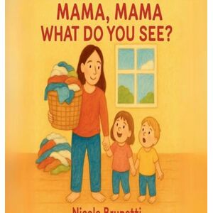 Brunetti, Nicole Mama, Mama What Do You See? Brunetti, Nicole Mama, Mama What Do You See?