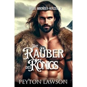 Lawson, Peyton Die Raüber des Königs: 2 (Wilde Wikinger-Herzen) Lawson, Peyton Die Raüber des Königs: 2 (Wilde Wikinger-Herzen)
