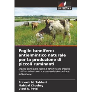 Tabhani, Prakash M. Foglie tannifere: antielmintico naturale per la produzione di piccoli ruminanti: Impatto delle foglie ricche di tannino sulla crescita, l'utilizzo dei ... e le caratteristiche sanitarie del bestiame Tabhani, Prakash M. Foglie tannifere: antielmintico naturale per la produzione di piccoli ruminanti: Impatto delle foglie ricche di tannino sulla crescita, l'utilizzo dei ... e le caratteristiche sanitarie del bestiame