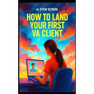SCHOOL, STEM How to Land Your First VA Client: Freelance Blueprint for Beginners to Launch and Grow a Thriving Virtual Assistant Business Fast (Virtual Assistant ... Admin Work, Productivity & Freelance Success) SCHOOL, STEM How to Land Your First VA Client: Freelance Blueprint for Beginners to Launch and Grow a Thriving Virtual Assistant Business Fast (Virtual Assistant ... Admin Work, Productivity & Freelance Success)