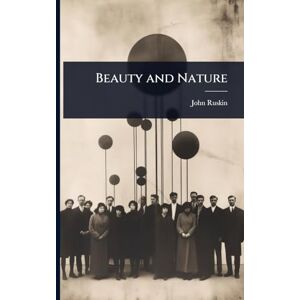 Ruskin, John Beauty and Nature Ruskin, John Beauty and Nature