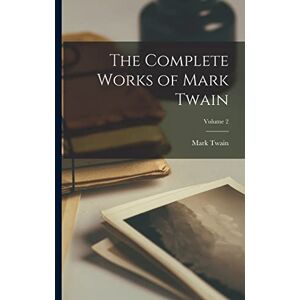 Twain, Mark The Complete Works of Mark Twain; Volume 2 Twain, Mark The Complete Works of Mark Twain; Volume 2