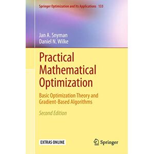Snyman, Jan A Practical Mathematical Optimization: Basic Optimization Theory and Gradient-Based Algorithms: 133 (Springer Optimization and Its Applications, 133) Snyman, Jan A Practical Mathematical Optimization: Basic Optimization Theory and Gradient-Based Algorithms: 133 (Springer Optimization and Its Applications, 133)