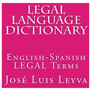 Leyva, José Luis Legal Language Dictionary: English-Spanish LEGAL Terms Leyva, José Luis Legal Language Dictionary: English-Spanish LEGAL Terms