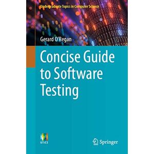 O'Regan, Gerard Concise Guide to Software Testing (Undergraduate Topics in Computer Science) O'Regan, Gerard Concise Guide to Software Testing (Undergraduate Topics in Computer Science)