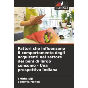 Siji, Smitha Fattori che influenzano il comportamento degli acquirenti nel settore dei beni di largo consumo Una prospettiva indiana Siji, Smitha Fattori che influenzano il comportamento degli acquirenti nel settore dei beni di largo consumo Una prospettiva indiana