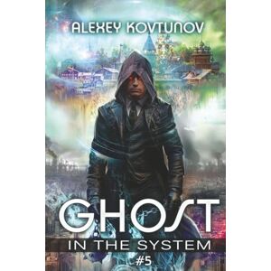Kovtunov, Alexey Ghost in the System (Book 5): An Apocalypse LitRPG Series Kovtunov, Alexey Ghost in the System (Book 5): An Apocalypse LitRPG Series