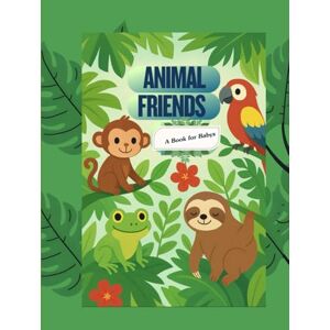 B, E Animal Friends (A book for Baby) B, E Animal Friends (A book for Baby)