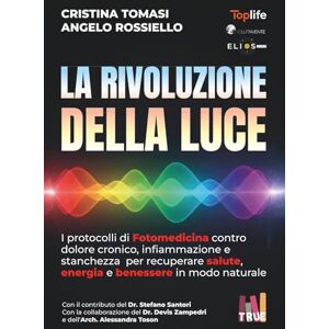 Rossiello, Angelo La rivoluzione della Luce: I protocolli di Fotomedicina contro dolore cronico, infiammazione e stanchezza per recuperare salute, energia e benessere in modo naturale Rossiello, Angelo La rivoluzione della Luce: I protocolli di Fotomedicina contro dolore cronico, infiammazione e stanchezza per recuperare salute, energia e benessere in modo naturale