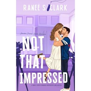 Clark, Ranee S. Not That Impressed: A Sweet Sports Romance Inspired By Jane Austen: 3 (Houston Pumas Sports Romance) Clark, Ranee S. Not That Impressed: A Sweet Sports Romance Inspired By Jane Austen: 3 (Houston Pumas Sports Romance)