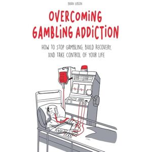 Gibson Overcoming Gambling Addiction How to Stop Gambling, Build Recovery, And Take Control of Your Life Gibson Overcoming Gambling Addiction How to Stop Gambling, Build Recovery, And Take Control of Your Life