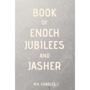 Charles, R.H. Book of Enoch, Jubilees and Jasher Charles, R.H. Book of Enoch, Jubilees and Jasher