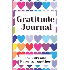 Gray, Chloe Gratitude Journal. For Kids and Parents Together.: Gratitude journal for both parent and child, to help children practice gratitude, with daily prompts or questions and activities. Gray, Chloe Gratitude Journal. For Kids and Parents Together.: Gratitude journal for both parent and child, to help children practice gratitude, with daily prompts or questions and activities.