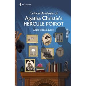 Pinilla León, Zelfa Critical Analysis of Agatha Christie’s Hercule Poirot Pinilla León, Zelfa Critical Analysis of Agatha Christie’s Hercule Poirot