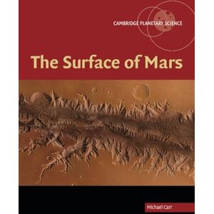 Carr, Michael H. The Surface of Mars: 6 (Cambridge Planetary Science, Series Number 6) Carr, Michael H. The Surface of Mars: 6 (Cambridge Planetary Science, Series Number 6)