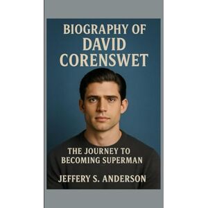 S. ANDERSON, JEFFERY Biography of David Corenswet: The Journey to Becoming Superman S. ANDERSON, JEFFERY Biography of David Corenswet: The Journey to Becoming Superman
