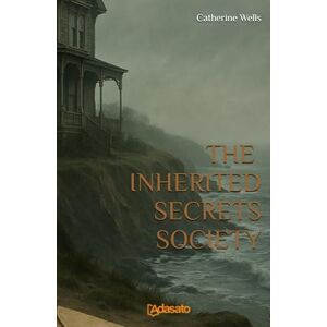 Wells, Catherine The Inherited Secrets Society: Gothic mystery of family secrets (Dark Inheritance Mysteries) Wells, Catherine The Inherited Secrets Society: Gothic mystery of family secrets (Dark Inheritance Mysteries)