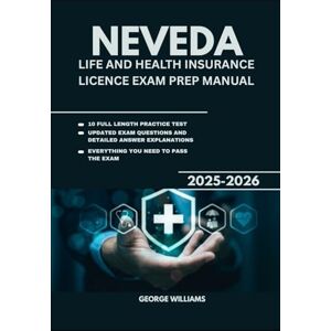 WILLIAMS, GEORGE NEVEDA LIFE AND HEALTH INSURANCE LICENSE EXAM PREP MANUAL: A COMPREHENSIVE STUDY GUIDE WITH KEY CONCEPTS, PRACTICE QUESTIONS, AND TEST-TAKING TIPS TO HELP YOU PASS THE EXAM WILLIAMS, GEORGE NEVEDA LIFE AND HEALTH INSURANCE LICENSE EXAM PREP MANUAL: A COMPREHENSIVE STUDY GUIDE WITH KEY CONCEPTS, PRACTICE QUESTIONS, AND TEST-TAKING TIPS TO HELP YOU PASS THE EXAM