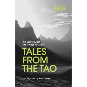 Towler, Solala Tales from the Tao: The Wisdom of the Taoist Masters Towler, Solala Tales from the Tao: The Wisdom of the Taoist Masters