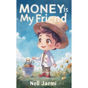 Jaemi, Nell Money Is My Friend: Helping Children Build a Healthy Relationship with Money (Buddy with Money) Jaemi, Nell Money Is My Friend: Helping Children Build a Healthy Relationship with Money (Buddy with Money)