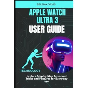 Davis, Selena Apple Watch Ultra 3 User Guide: Explore Step by Step Advanced Tricks and Features for Everyday use Davis, Selena Apple Watch Ultra 3 User Guide: Explore Step by Step Advanced Tricks and Features for Everyday use