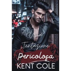 Cole, Kent Una tentazione pericolosa: Un romanzo rosa MM da nemici ad amanti (Romanzo mafioso MM) Cole, Kent Una tentazione pericolosa: Un romanzo rosa MM da nemici ad amanti (Romanzo mafioso MM)