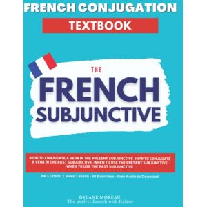 Moreau, Dylane French Conjugation Textbook The French Subjunctive: Master the French Subjunctive in One Course (Single French Textbooks) Moreau, Dylane French Conjugation Textbook The French Subjunctive: Master the French Subjunctive in One Course (Single French Textbooks)