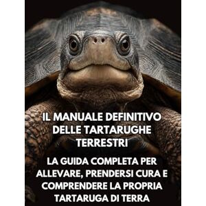 Books, Inkspire Il Manuale Definitivo delle Tartarughe Terrestri: La Guida Completa per Allevare, Prendersi Cura e Comprendere la Propria Tartaruga di Terra Books, Inkspire Il Manuale Definitivo delle Tartarughe Terrestri: La Guida Completa per Allevare, Prendersi Cura e Comprendere la Propria Tartaruga di Terra