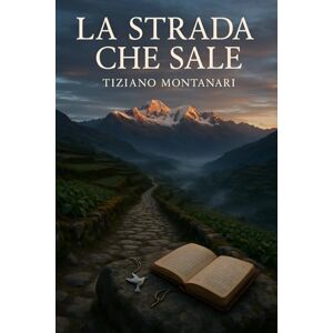 Montanari, Tiziano LA STRADA CHE SALE Montanari, Tiziano LA STRADA CHE SALE