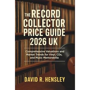 David R. Hensley The Record Collector Price Guide 2026 UK: Comprehensive Valuations and Market Trends for Vinyl, CDs, and Music Memorabilia David R. Hensley The Record Collector Price Guide 2026 UK: Comprehensive Valuations and Market Trends for Vinyl, CDs, and Music Memorabilia