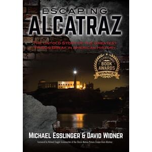 Esslinger, Michael Escaping Alcatraz: The Untold Story of the Greatest Prison Break in American History Esslinger, Michael Escaping Alcatraz: The Untold Story of the Greatest Prison Break in American History