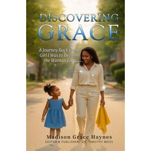 Haynes, Madison Grace Discovering Grace: A Journey Back to the Girl I Was to Become the Woman I Am Haynes, Madison Grace Discovering Grace: A Journey Back to the Girl I Was to Become the Woman I Am